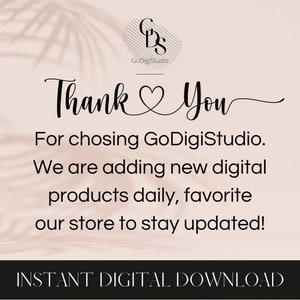 May include: A pink and white background with a black and white logo that says "GoDigiStudio". The text "Thank You" is written in cursive with a heart symbol. The text "For choosing GoDigiStudio. We are adding new digital products daily, favorite our store to stay updated!" is written in black text. The text "INSTANT DIGITAL DOWNLOAD" is written in black text on a white background.