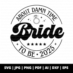 Bride To Be 2025 Svg Png and Cut Files for Cricut, Engagement Clipart, Bridal Sublimation Design, Bachelorette Shirt Design, Engaged Svg