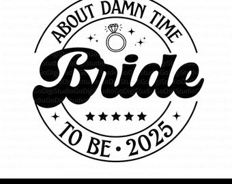 Bride To Be 2025 Svg Png and Cut Files for Cricut, Engagement Clipart, Bridal Sublimation Design, Bachelorette Shirt Design, Engaged Svg