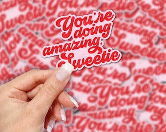 You're doing amazing, sweetie Vinyl Waterproof Sticker. Personalisable Colours! Send us a photo or design and turn it into a sticker!