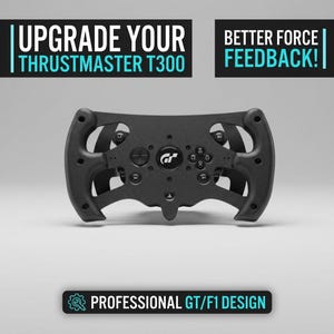 May include: A black racing wheel with multiple buttons and a central logo. The text "UPGRADE YOUR THRUSTMASTER T300" and "BETTER FORCE FEEDBACK!" are displayed above the wheel. The bottom of the image reads "PROFESSIONAL GT/F1 DESIGN".