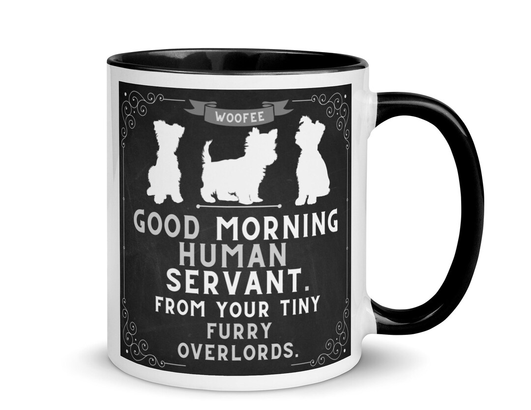 Dog Lovers Gifts Idea, Good Morning Human Servants Coffee Tea Mug, Fun
