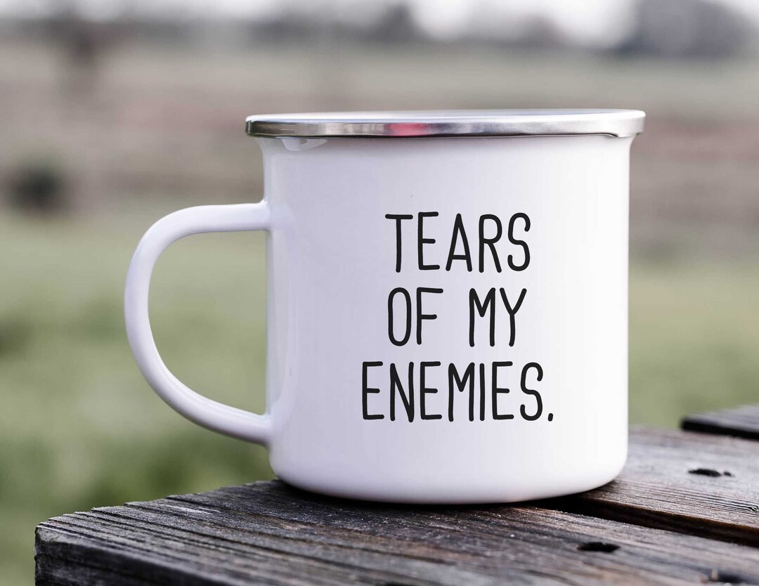 TEARS OF MY ENEMIES - Funny Camping Enamel Coffee Mug - 12 Oz Travel Cup - Cool Birthday, Valentines, Christmas, And Fathers Day Gift For Men, Women
