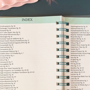 May include: A close-up of a page from a medical reference book with an index listing medical terms and page numbers. The index includes terms such as Erythropoietin, Exchange Transfusion, Fentanyl, ETT Tube Depth, Fibrinogen, Formula Types & Additives, Fresh Frozen Plasma, Functional Residual Capacity, Furosemide, Gastroschisis, Gentamicin, Gestational Diabetes, Golden Hour, Group B Strep, Growth, HELLP, Hematocrit, Hemoglobin, HIE, High Flow Nasal Cannula, High Frequency Jet Ventilator, High Frequency Oscillator Ventilation, Hydralazine, Hydrops Fetalis, Hypertension, Hyperalbuminemia, Hypercalcemia, Hyperkalemia, Hypermagnesemia, Hypernatremia, Hyperoxia Test, Hyperphosphatemia, Hypoalbuminemia, Hypocalcemia, Hypokalemia, Hypomagnesemia, Hyponatremia, Hypophosphatemia, Hypoplastic Left Heart, Hypoxic Ischemic Encephalopathy, Ibuprofen, Indirect Bilirubin, Indomethacin, Infasurf, Inhaled Nitric Oxide, Inspiratory Time, Insulin, Intake & Output, Intraventricular Hemorrhage, Intubation, Iron, IT Ratio, IUGR, IVH, IVIG, Jaundice, Kernicterus, Lab Values, Lactate, Laryngoscope Blade Size, Lasix, Late Decelerations, Leukocytosis, Less than 32 Weeks, LGA, Lorazepam, Lumbar Puncture, Magnesium, Meconium Aspiration Syndrome, Meningitis, and Metabolic Acidosis.