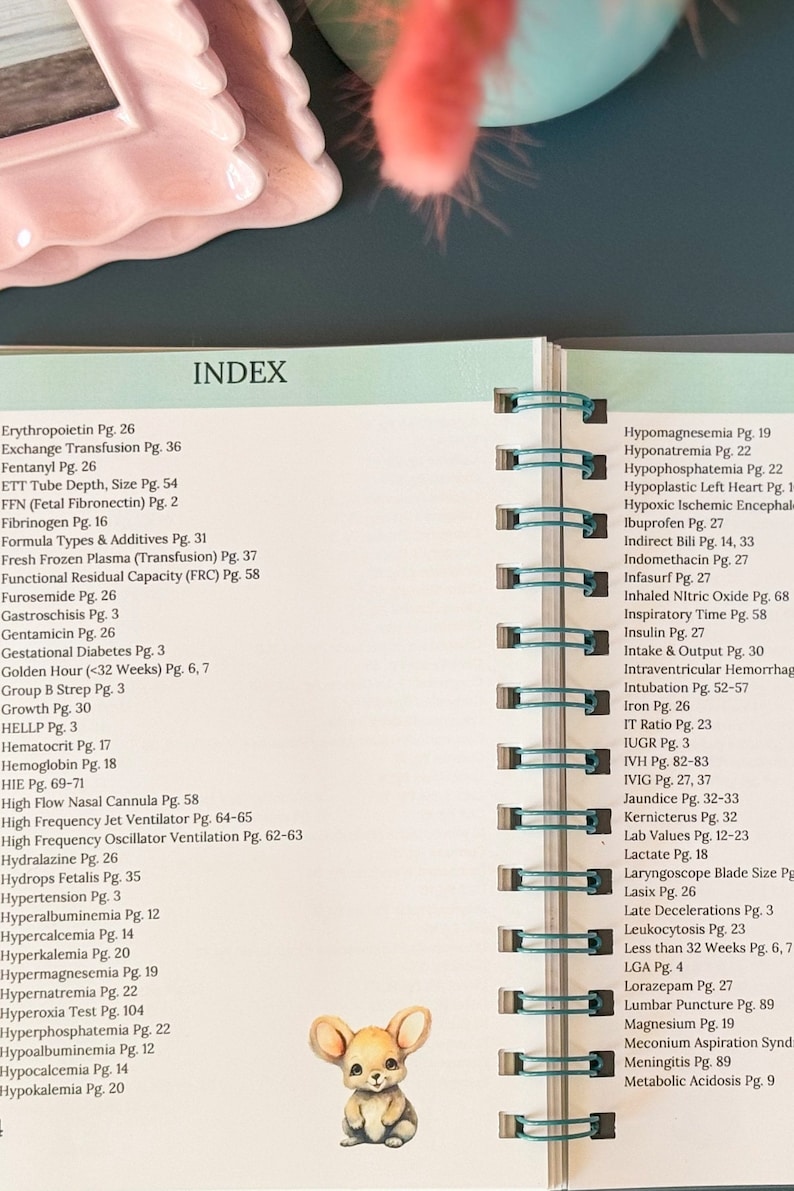 May include: A close-up of a page from a medical reference book with an index listing medical terms and page numbers. The index includes terms such as Erythropoietin, Exchange Transfusion, Fentanyl, ETT Tube Depth, Fibrinogen, Formula Types & Additives, Fresh Frozen Plasma, Functional Residual Capacity, Furosemide, Gastroschisis, Gentamicin, Gestational Diabetes, Golden Hour, Group B Strep, Growth, HELLP, Hematocrit, Hemoglobin, HIE, High Flow Nasal Cannula, High Frequency Jet Ventilator, High Frequency Oscillator Ventilation, Hydralazine, Hydrops Fetalis, Hypertension, Hyperalbuminemia, Hypercalcemia, Hyperkalemia, Hypermagnesemia, Hypernatremia, Hyperoxia Test, Hyperphosphatemia, Hypoalbuminemia, Hypocalcemia, Hypokalemia, Hypomagnesemia, Hyponatremia, Hypophosphatemia, Hypoplastic Left Heart, Hypoxic Ischemic Encephalopathy, Ibuprofen, Indirect Bilirubin, Indomethacin, Infasurf, Inhaled Nitric Oxide, Inspiratory Time, Insulin, Intake & Output, Intraventricular Hemorrhage, Intubation, Iron, IT Ratio, IUGR, IVH, IVIG, Jaundice, Kernicterus, Lab Values, Lactate, Laryngoscope Blade Size, Lasix, Late Decelerations, Leukocytosis, Less than 32 Weeks, LGA, Lorazepam, Lumbar Puncture, Magnesium, Meconium Aspiration Syndrome, Meningitis, and Metabolic Acidosis.