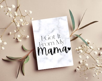 I got it from my mama Mothers day Printable Card