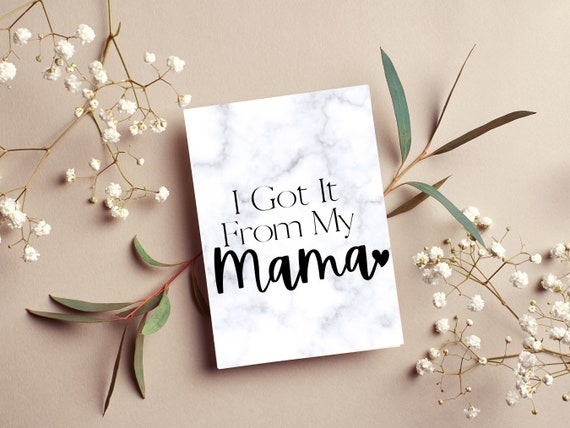 I got it from my mama Mothers day Printable Card