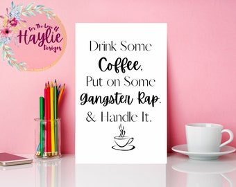 grab some coffee, turn on some gangster rap, and handle it digital print