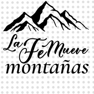 May include: Black and white graphic design with a mountain range and the text "La Fe Mueve Montañas".
