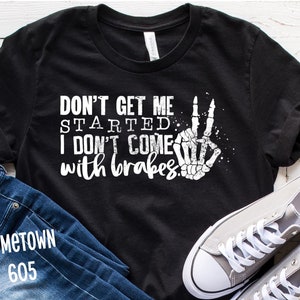 dont get me started, t shirt, graphic tee t-shirt, graphic tee, cute shirt, graphic shirt, trendy, unisex, funny, mans shirt, men, sarcastic