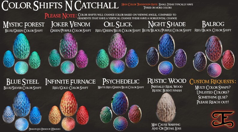 May include: A chart showing different color shift options for dragon egg-shaped resin ornaments. The chart includes names like "Mystic Forest", "Joker Venom", "Oil Slick", "Night Shade", "Balrog", "Blue Steel", "Infinite Furnace", "Psychedelic", "Rustic Wood", and "Custom Requests".
