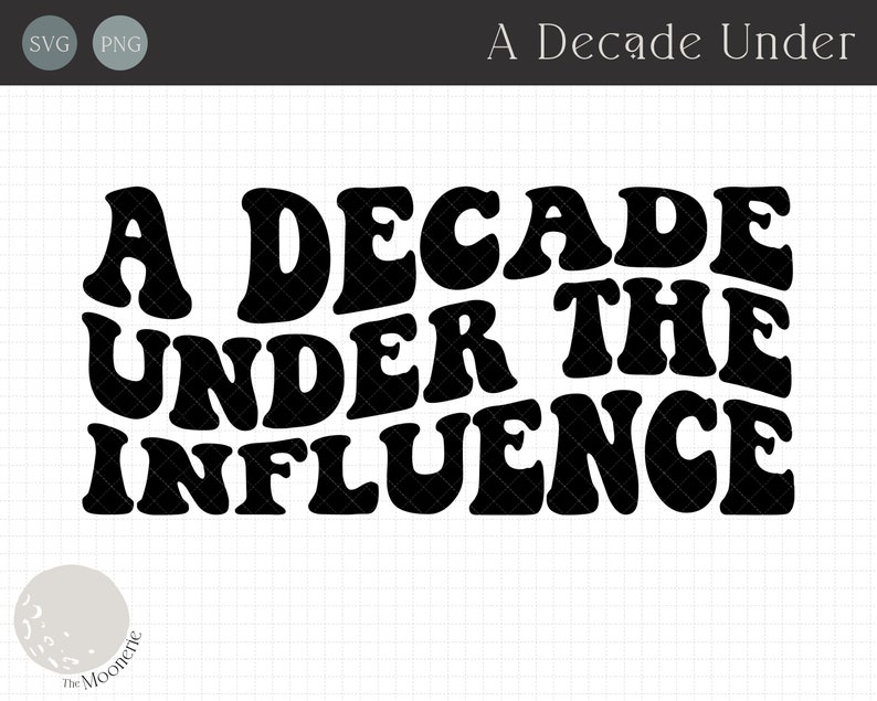 Decade Under the Influence SVG Cut File Instant Download Emo Night Svg