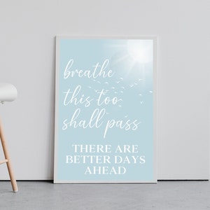 Breathe, This too Shall Pass, There are Better Days Ahead, DIGITAL DOWNLOAD, Motivational Wall Art, Inspirational Quote Print, Breathe Print