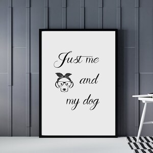 Just Me and My Dog Sign, Digital Download, Dog Lovers, Animal Lovers, Printable Wall Art, Pet Love, Dog Lover Gift, House Gift, Dog Print