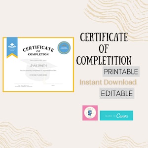 May include: A printable certificate of completion template with a blue and yellow color scheme. The text "CERTIFICATE OF COMPLETION" is in a large font at the top of the certificate. The text "PRINTABLE Instant Download EDITABLE" is below the certificate. The text "MADE IN Canva" is in a blue rectangle at the bottom of the image.