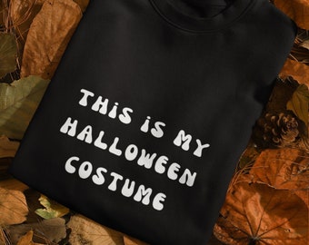 This Is My Halloween Costume - Funny Fall Sweatshirt