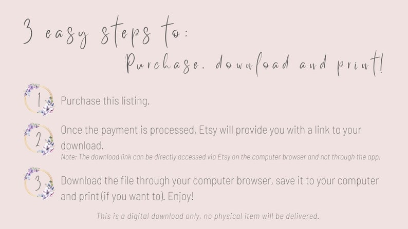 May include: Three easy steps to purchase, download, and print a digital product. The steps are numbered 1, 2, and 3 with floral illustrations.  The text explains how to purchase a digital product from Etsy.
