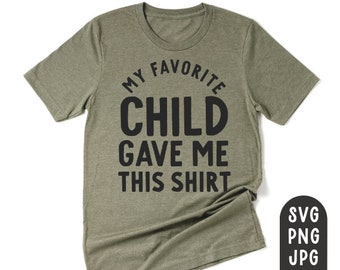 My Favorite Child Gave Me this Shirt Svg, Funny Father's Day Shirt Svg, Fathers Day Gift Svg, Gift from Daughter, Gift from Son, Dad Svg