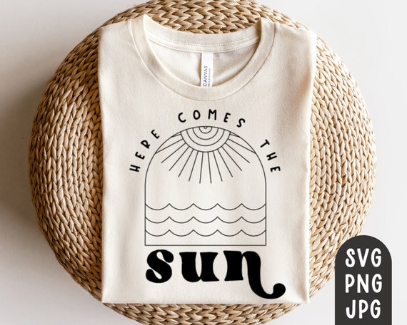 Here Comes the Sun Svg, Summer Svg, Beach Svg, Vacation Svg, Summer shirt svg, here comes the sun shirt, PNG, JPG, Digital File, Cut File