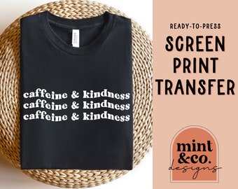 READY TO PRESS Screen Print Transfer, Caffeine and Kindness Screen Print Transfer, Heat Transfer for Shirts, Retro, Modern, Coffee, Kind