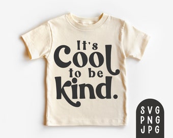It's Cool to Be Kind Svg, Kindness Svg, Kind Svg, Toddler Shirt Svg, Baby Shirt Svg, Digital Download, Cricut Cut File, Sublimation PNG