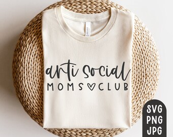 Anti Social Moms Club Svg, Anti social Club Svg, Antisocial Moms Club Svg, Antisocial svg, Cricut Cut File, PNG, JPG, Funny Mother's Day Svg