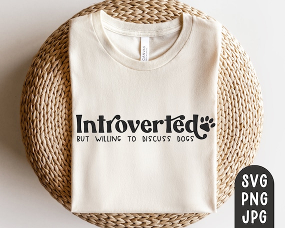 Introverted But Willing To Discuss Dogs Svg, Funny Dog Shirt Svg, Dog Mom Svg, Introvert Svg, Introverted Shirt, Dog Shirt Svg, Cut File PNG