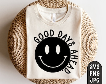 Good Days Ahead Svg, Happy Face Svg, Smile Face Svg, Motivation svg, Inspirational Svg, Cutting File, PNG, JPG