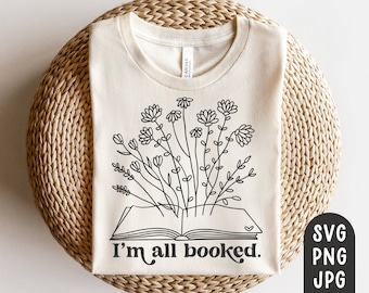 I'm all Booked SVG, Reading Svg, Book Svg, Books Svg, Floral Line Art Book Svg, Wildflowers Book, Funny Reading Svg, Funny Book Svg, PNG