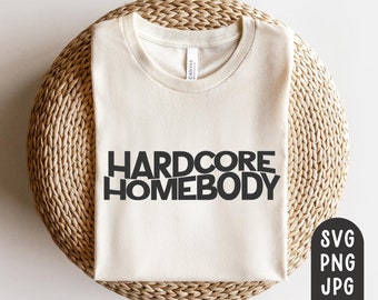 Hardcore Homebody SVG, Mom Life Svg, Mom Shirt Svg, Indoorsy Svg, Stay Home, Introvert, Weekend, Boho, Script, Modern, PNG, JPG