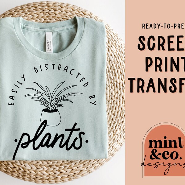 READY TO PRESS Screen Print Transfer, Easily Distracted By Plants Screen Print Transfer, Heat Transfer for Shirts, Plant Mom Transfer