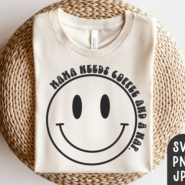 Mama Needs Coffee and a Nap Svg, Happy Face Svg, Smile Face Svg, Lustiges Muttertagssvg, Muttertagsshirt Svg, Cutting File, PNG, JPG