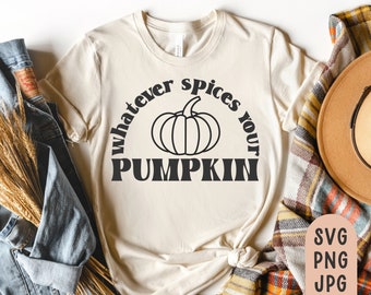 Whatever Spices your Kürbis Svg, Herbst Shirt Svg, Herbst Shirt Svg, Kürbis Patch Shirt Svg, Halloween Shirt Svg, Cutting File, Sublimation