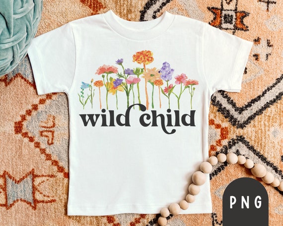 Wild Child PNG, Toddler Shirt Png, Toddler Png, Toddler Girl Shirt Png, Wildflower Png, Wildflower Shirt, Kids Shirt Png, Sublimation Png