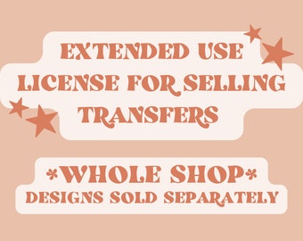 Extended Use License for Selling Transfers - WHOLE SHOP - Designs Sold Separately