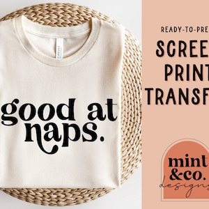 READY TO PRESS Screen Print Transfer, Good at Naps Screen Print Transfer, Heat Transfer for Shirts, Funny Screen Print Transfer