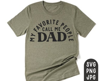 My Favorite People Call me Dad SVG, Father's Day Svg, Father's Day Shirt Svg, Fathers day svg, Dad Shirt Svg, Daddy Svg, Dada Svg, Dad Shirt