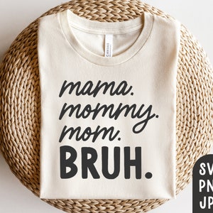 Mama Mommy Mom Bruh Svg, Mom Shirt Svg, Funny Mom Svg, Mother's Day, Motherhood svg, Mom Life Svg, Cut File for Cricut, Sublimation PNG