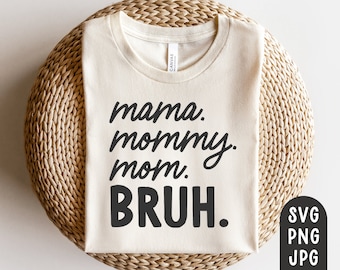 Mama Mommy Mom Bruh Svg, Mom Shirt Svg, Funny Mom Svg, Mother's Day, Motherhood svg, Mom Life Svg, Cut File for Cricut, Sublimation PNG