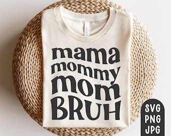 Mama Mommy Mom Bruh Svg, Mom Shirt Svg, Funny Mom Svg, Mother's Day, Motherhood svg, Mom Life Svg, Cut File for Cricut, Sublimation PNG