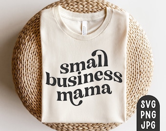 Small Business Mama svg, Mom Shirt svg, Small Business Owner svg, Small Biz svg, modern, PNG, JPG, Print Cut Files for Cricut, Entrepreneur