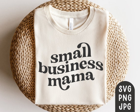 Small Business Mama svg, Mom Shirt svg, Small Business Owner svg, Small Biz svg, modern, PNG, JPG, Print Cut Files for Cricut, Entrepreneur