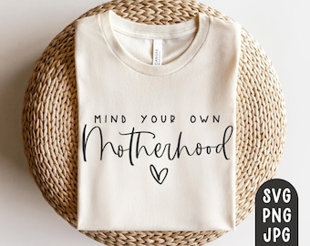 Mind your own Motherhood SVG, Mom Shirt svg, Mama Svg, Mom life svg, Motherhood svg, modern, Dateien für Cricut, PNG Dateien, Print Cut Files
