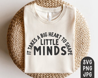 It Takes a Big Heart to Shape Little Minds Svg, Teacher Svg, Teacher Shirt Svg, Teacher Shirt, Teach Svg, Teacher Appreciation, Teacher Gift