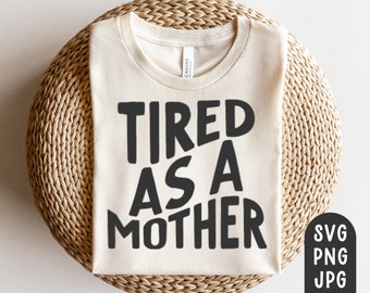 Tired as a Mother Svg, Mother's Day Svg, Mothers Day Shirt Svg, Gift for Mom, Tired Moms Club Svg, Modern Svg, Retro Sublimation PNG, Tired