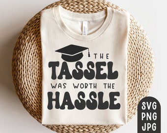 The Tassel was worth the Hassle Svg, Graduation Svg, Graduation Cap Svg, Congrats Grad Svg, Graduation Shirt, Graduate svg, Sublimation PNG