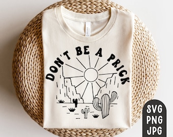 Don't Be a Prick Svg, Kaktus Svg, Wüste Svg, Lustiger Kaktus Svg, Outdoorsy Svg, Camping Svg, Sukkulenten svg, Cricut Cut File, PNG, JPG