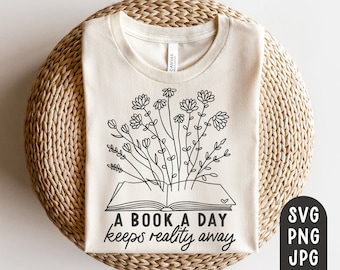 A Book a Day Keeps Reality Away SVG, Reading Shirt Svg, Book Shirt Svg, Books Svg, Book Svg, Floral Art Book Svg, Funny Reading Svg, PNG