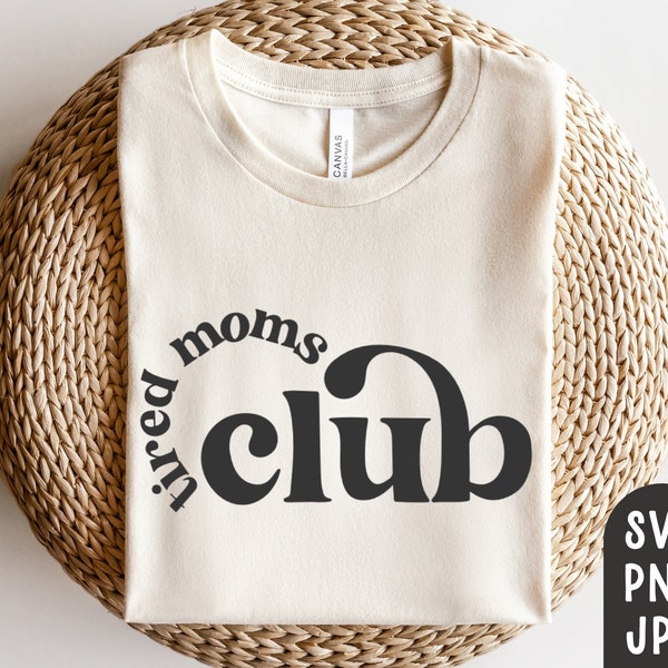 Tired Moms Club Svg, Mom Life Svg, Muttertag Svg, Mom Quote Svg, Mom Mode Svg, Mama Spruch, Mama Shirt, Mom Shirt, Cricut Datei, PNG, JPG