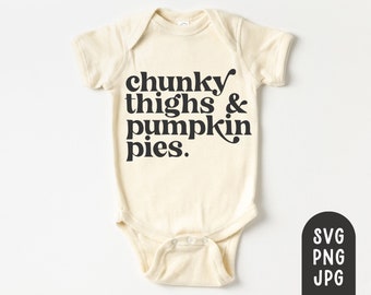 Chunky Thighs and Pumpkin Pies Svg, Fall Baby Onesie Svg, Autumn Onesie Svg, Thanksgiving Onesie Svg, Chunky Thighs Onesie, Sublimation PNG
